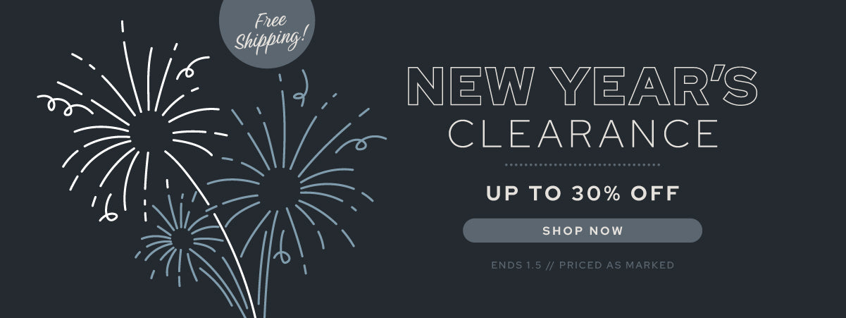 New Years Clearance Sale! Save up to 30% off thru 1/5