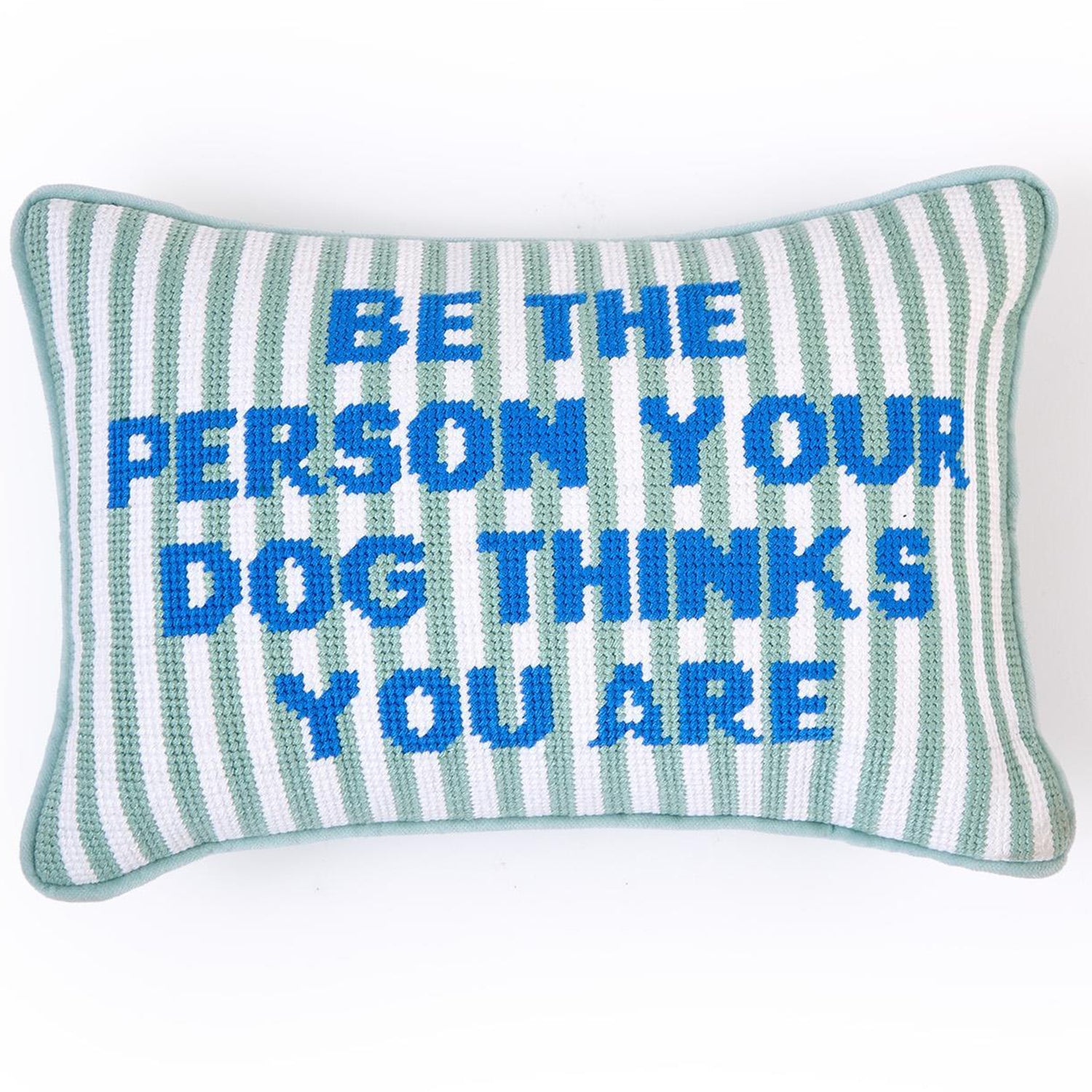 Be The Person Your Dog Thinks You Are Needlepoint Pillow