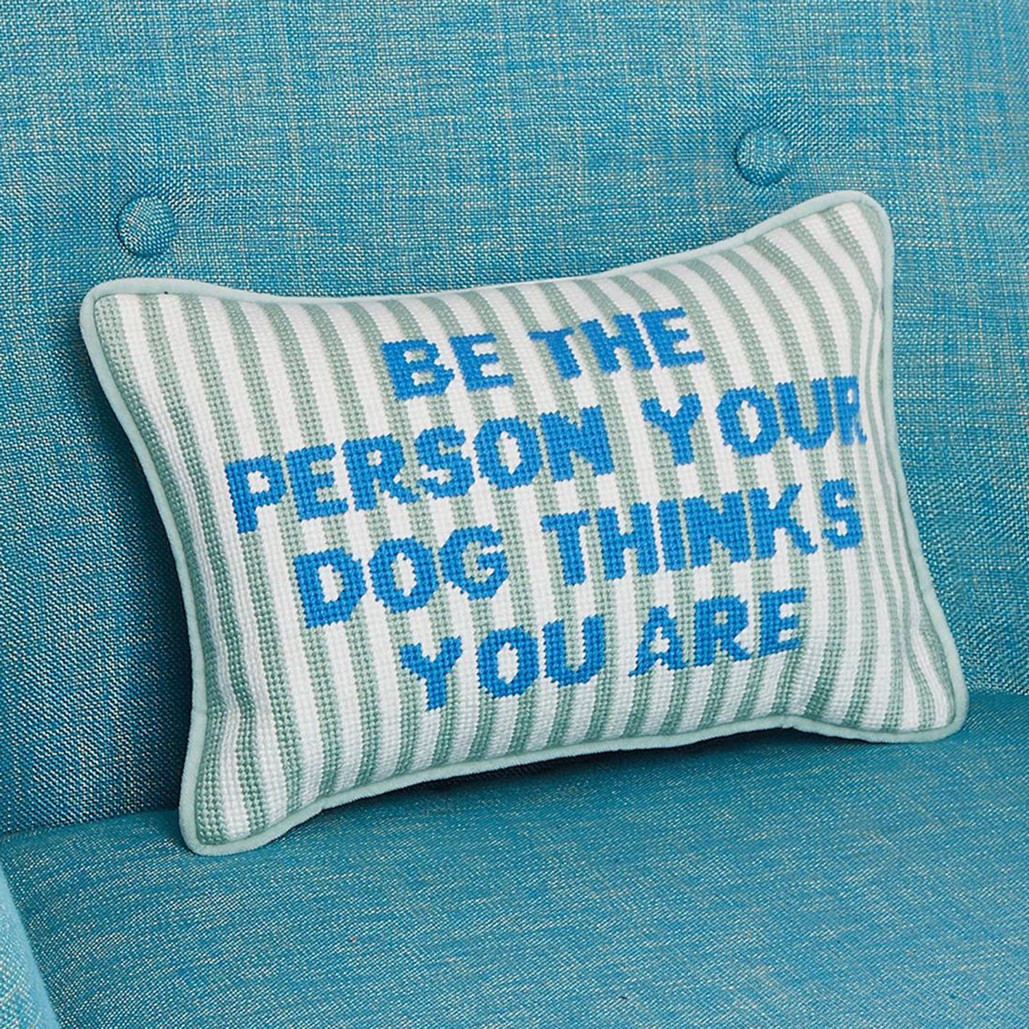 Be The Person Your Dog Thinks You Are Needlepoint Pillow